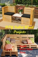 DIY Pallet Wood Projects: Simple Wood Pallet Ideas: Make Your Own Pallet B08YRWRPWJ Book Cover