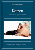 Katzen - geboren, um gesund zu leben: Sanfte Hilfe bei Bakterien, Viren & Co. 3839175453 Book Cover