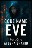 Code Name: Eve: A Psychological Spy Thriller of Betrayal, Identity, and Survival B0FJ8MD5V8 Book Cover