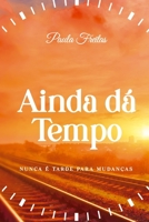 Ainda d� Tempo: Nunca � Tarde para Mudan�as B09GTJCFD9 Book Cover