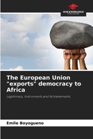 The European Union "exports" democracy to Africa: Legitimacy, Instruments and Achievements. 6208773520 Book Cover