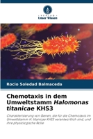 Chemotaxis in dem Umweltstamm Halomonas titanicae KHS3: Charakterisierung von Genen, die für die Chemotaxis im Umweltstamm H. titanicae KHS3 ... ihre physiologische Rolle (German Edition) 6207593480 Book Cover