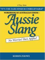 Wordbook of Australian Idiom - Aussie Slang: No Worries! She's Apples! 1412062608 Book Cover