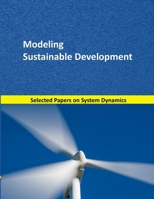 Modeling Sustainable Development : Selected Papers on System Dynamics. a Book Written by Experts for Beginners 170034160X Book Cover