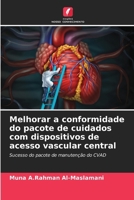 Melhorar a conformidade do pacote de cuidados com dispositivos de acesso vascular central (Portuguese Edition) 6208262305 Book Cover