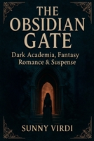 The Obsidian Gate: Dark Academia, Fantasy, Romance & Suspense B0FLW4SV9C Book Cover