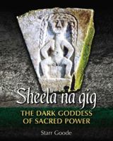 Sheela na gig: The Dark Goddess of Sacred Power 1620555956 Book Cover