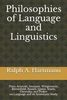 Philosophies of Language and Linguistics: Plato, Aristotle, Saussure, Wittgenstein, Bloomfield, Russell, Quine, Searle, Chomsky, and Pinker on Language and its Systematic Study 1519011474 Book Cover