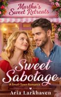 Sweet Sabotage: A Small Town Romance 1764801601 Book Cover