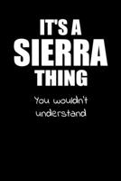 It's a SIERRA Thing You Wouldn't Understand: Lined Notebook with Personalized Customized First Name Woman Girl Journal Book for School, University, Sport and Hobby, 6 x 9 inches, 128 ruled pages 1692558935 Book Cover