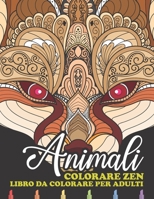 Colorare Zen Animali: Libro Antistress da Colorare per Adulti con fantastici animali disegni rilassanti Per la riduzione delle la pressione B08847XWM4 Book Cover