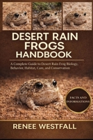 DESERT RAIN FROGS HANDBOOK: A Complete Guide to Desert Rain Frog Biology, Behavior, Habitat, Care, and Conservation. B0GHYWXBG8 Book Cover
