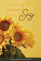 When You Pray, Say 1543955487 Book Cover