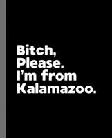 Bitch, Please. I'm From Kalamazoo.: A Vulgar Adult Composition Book for a Native Kalamazoo, MI Resident 1677235950 Book Cover