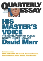 Quarterly Essay 26 His Master's Voice: The Corruption of Public Debate Under Howard 1863954058 Book Cover