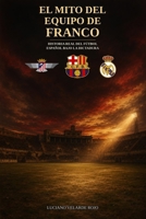 EL MITO DEL EQUIPO DE FRANCO: HISTORIA REAL DEL FÚTBOL ESPAÑOL BAJO LA DICTADURA B0G3WLBZH6 Book Cover