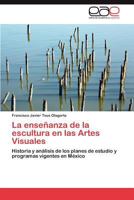 La Ensenanza de La Escultura En Las Artes Visuales 3848472554 Book Cover