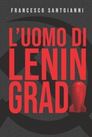 L'Uomo di Leningrado: L'arsenale nucleare sovietico nelle mani dei narcotrafficanti. E contro la catastrofe solo un uomo: l'Uomo di Leningra B08CJWKTJJ Book Cover