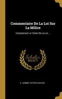 Commentaire De La Loi Sur La Milice: Comprenant Le Texte De La Loi ... 1010568329 Book Cover