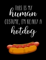 This Is My Human Costume, I'm Really A Hotdog: Funny Personalized Notebook Gift 171324294X Book Cover