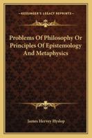 Problems Of Philosophy Or Principles Of Epistemology And Metaphysics 1162962917 Book Cover