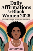 Daily Affirmations for Black Women 2026: A Guide to Strength, Healing, and Inner Peace B0G5PH621M Book Cover