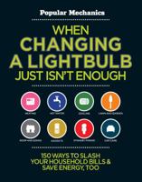 When Changing a Lightbulb Just Isn't Enough: 150 Ways to Slash Your Household Bills & Save Energy, Too 1588167488 Book Cover