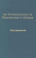 An Introduction to Tchaikovsky's Operas 0275979490 Book Cover