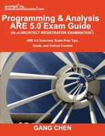 Programming & Analysis (PA) ARE 5.0 Exam Guide (Architect Registration Examination) : ARE 5.0 Overview, Exam Prep Tips, Guide, and Critical Content 1612650481 Book Cover