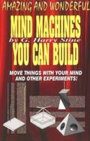 Amazing and Wonderful Mind Machines You Can Build 1560870753 Book Cover