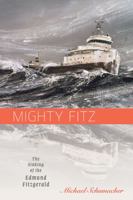 Mighty Fitz: The Sinking of the Edmund Fitzgerald 1596911670 Book Cover