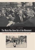 The Music Has Gone Out of the Movement: Civil Rights and the Johnson Administration, 1965-1968 1469622009 Book Cover