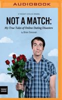 Not a Match: My True Tales of Online Dating Disasters 0692577823 Book Cover