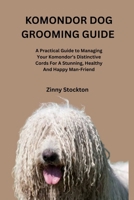 KOMONDOR DOG GROOMING GUIDE: A Practical Guide to Managing Your Komondor’s Distinctive Cords For A Stunning, Healthy And Happy Man-Friend B0FPFKBHL8 Book Cover