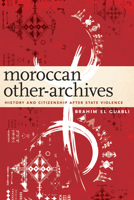 Moroccan Other-Archives: History and Citizenship After State Violence 1531501443 Book Cover