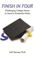 Finish in Four : Challenging College Norms to Improve Graduation Rates 164182803X Book Cover