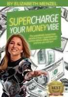 Supercharge Your Money Vibe!: The scientifically based inner secrets of how I quadrupled my income without selling my soul and how you can too! 1533293856 Book Cover