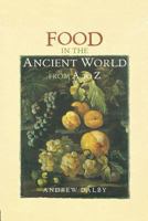 Food in the Ancient World A-Z (Classical a-Z's) 0415862795 Book Cover
