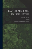 Das Liebesleben in der Natur: Eine Entwickelungsgeschichte der Liebe 1017904618 Book Cover