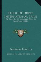 Etude De Droit International Prive: Du Role De La Volonte Dans La Solution (1888) 1168312353 Book Cover