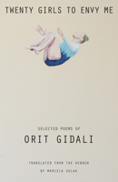 Twenty Girls to Envy Me: Selected Poems of Orit Gidali 1477309578 Book Cover