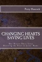 Changing Hearts Saving Lives: Our Hearts Their Lives - Rescuing the Poor In Jesus' Name 1489567321 Book Cover