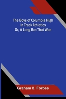 The boys of Columbia High in track athletics: or, A long run that won 937655972X Book Cover