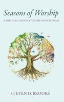 Seasons of Worship: A Spiritual Calendar for the Church Today 1666784540 Book Cover