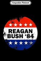 Composition Notebook: Reagan Bush 84 - Funny Political Conservative Election Gift Journal/Notebook Blank Lined Ruled 6x9 100 Pages 1712417681 Book Cover