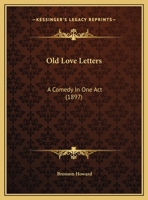 Old Love Letters: A Comedy In One Act 1359357572 Book Cover