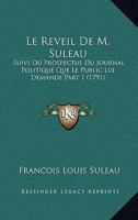 Le Reveil De M. Suleau: Suivi Du Prospectus Du Journal Politique Que Le Public Lui Demande Part 1 (1791) 1165314347 Book Cover