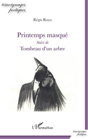 Printemps masqué: Suivi de Tombeau d'un arbre (Témoignages Poétiques) (French Edition) 2343217122 Book Cover