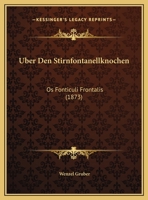 Uber Den Stirnfontanellknochen: Os Fonticuli Frontalis (1873) 1169545866 Book Cover