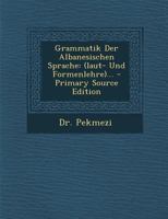 Grammatik Der Albanesischen Sprache: (laut- Und Formenlehre)... 1017798117 Book Cover